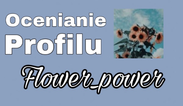 Ocenianie profili |~|Profil Flower_power|~|