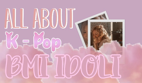 All About K-Pop • BMI idoli
