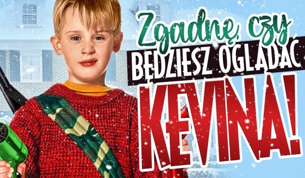 Zgadnę, czy będziesz oglądać „Kevina” w Święta!