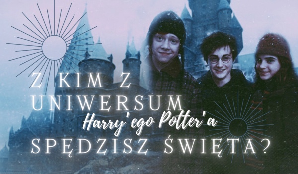 Z kim z uniwersum Harry’ego Potter’a spędzisz święta, i jak będą one wyglądały?