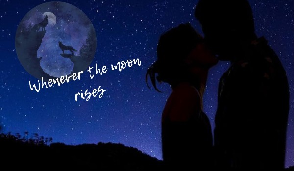Whenever the moon rises. Remus Lupin #05