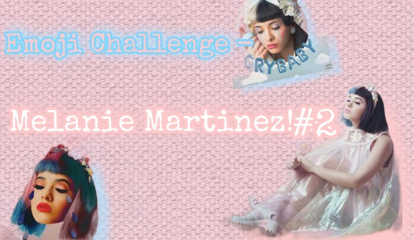 Emoji Challenge – Melanie Martinez! #2
