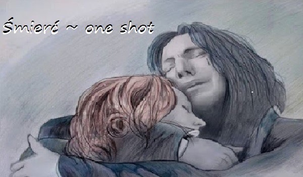 Śmierć ~ One Shot