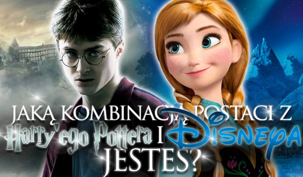 Jaką kombinacją postaci z Harry’ego Pottera i Disneya jesteś?