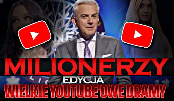 Milionerzy — Edycja: Wielkie dramy YouTube!
