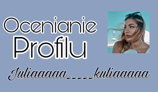 Ocenianie profili |~| Profil Juliaaaaa_____kuliaaaaa|~|