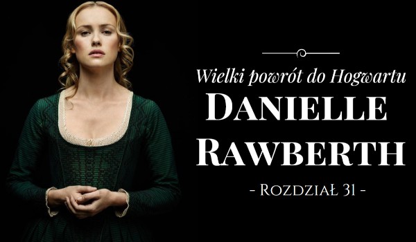 Danielle Rawberth – Wielki powrót do Hogwartu #31