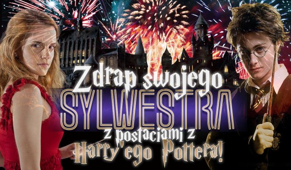 Zdrap swojego Sylwestra z postaciami z Harry’ego Pottera!