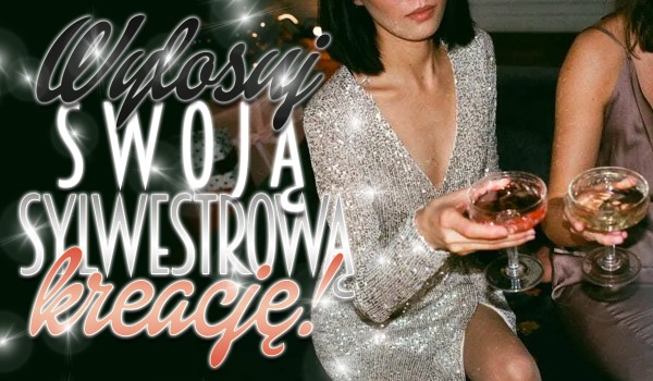 Wylosuj stylizację na Sylwestra!
