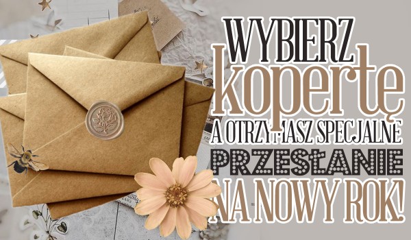 Wybierz kopertę, a otrzymasz specjalne przesłanie na Nowy Rok 2022!