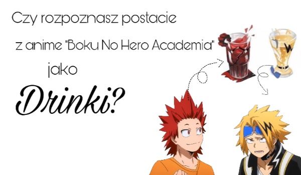 Czy rozpoznasz postacie z anime „Boku No Hero Academia” jako drinki?