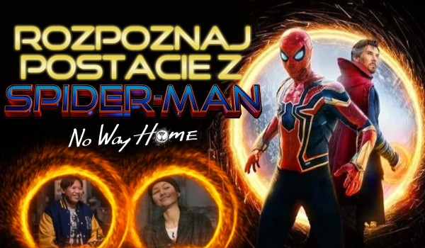 Rozpoznaj postacie z Spider-Man: No Way Home!