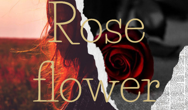Rose Flower |Rozdział 2|