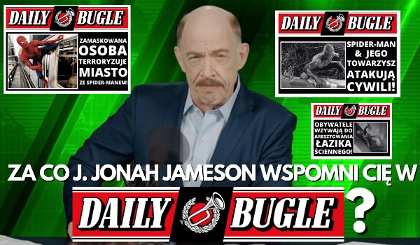Za co J. Jonah Jameson wspomni Cię w Daily Bugle?