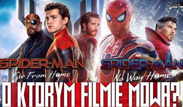 „Spider-Man: Far From Home” czy „Spider-Man: No Way Home”? – O którym filmie mowa?