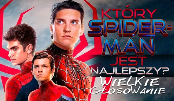 Który Spider-Man jest najlepszy? – Wielkie głosowanie!