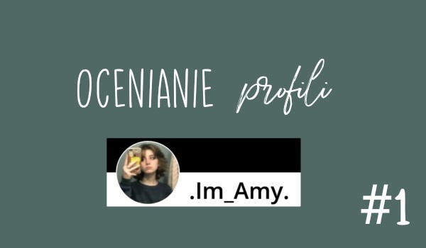 – Ocenianie profili #1 – .Im_Amy.
