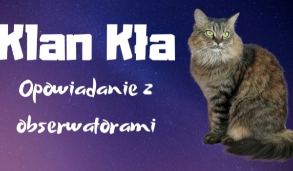 Klan Kła – opowiadanie z obserwatorami #4
