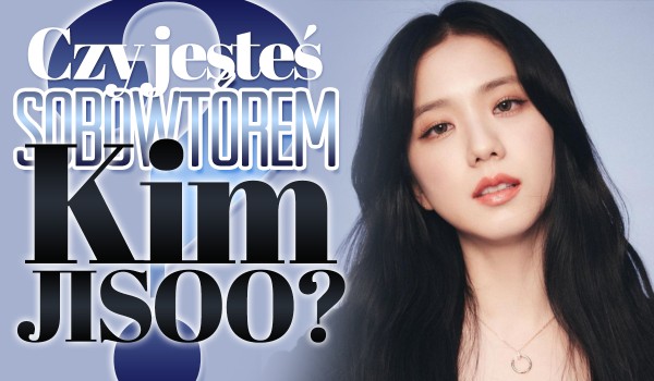 Czy jesteś sobowtórem Kim Jisoo?