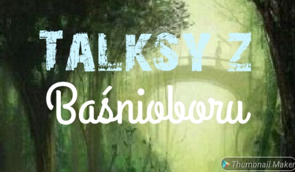 Talksy z Baśnioboru #14