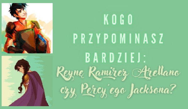 Kogo przypominasz bardziej: wyrafinowaną Reyne Ramirez Arellano czy odważnego Percy’ego Jacksona? Sprawdź!