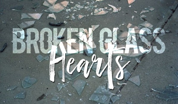 BROKEN GLASS HEARTS