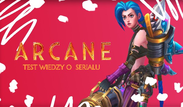 ,,𝙰𝚁𝙲𝙰𝙽𝙴” – 𝚝𝚎𝚜𝚝 𝚠𝚒𝚎𝚍𝚣𝚢 𝚘 𝚜𝚎𝚛𝚒𝚊𝚕𝚞!