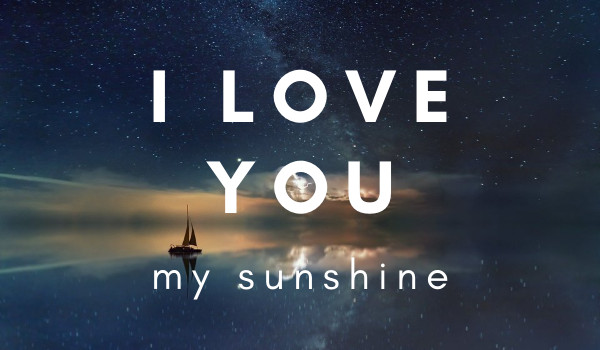 I LOVE YOU MY SUNSHINE #2