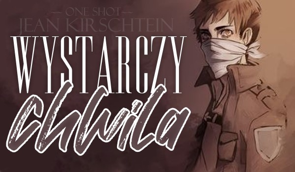 Wystarczy chwila ~ Jean Kirschtein [One Shot]