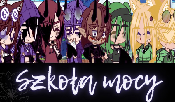 Szkoła mocy • Część 1 • (By: Domi)