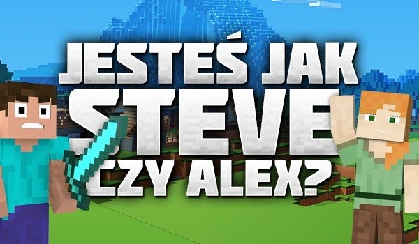 Jesteś jak Steve czy Alex?