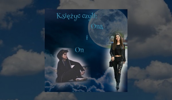 Księżyc: czyli ona i on#19