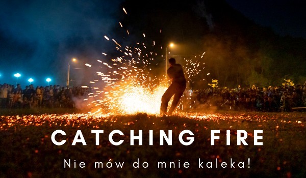 Catching fire [001]