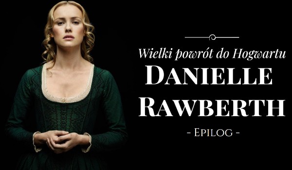 Danielle Rawberth – Wielki powrót do Hogwartu #Epilog