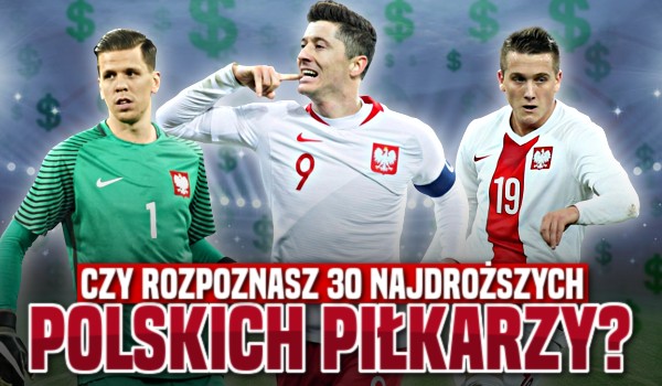 Czy rozpoznasz 30 najdroższych Polskich piłkarzy?
