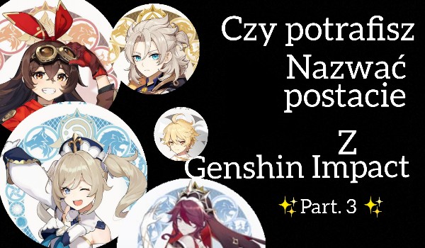 Czy potrafisz nazwać postacie z Genshin Impact? Part 3