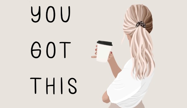 You got this – rozdział piąty