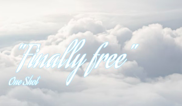 „Finally free” || One Shot || Dream angst