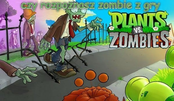 czy rozpoznasz zombie z gry Plants vs Zombies 1