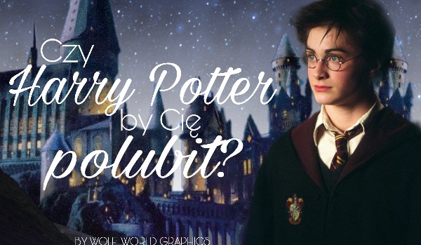 Czy Harry Potter by cię polubił?