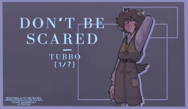 Don’t be scared! – Tubbo [1/?]