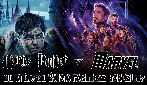 Pasujesz bardziej do świata Marvela czy Harry’ego Pottera?
