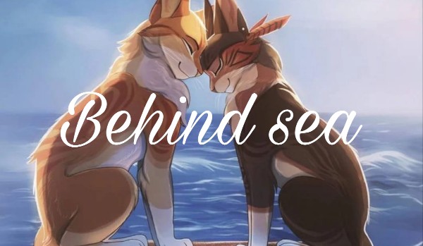 ~Behind sea~ część 6