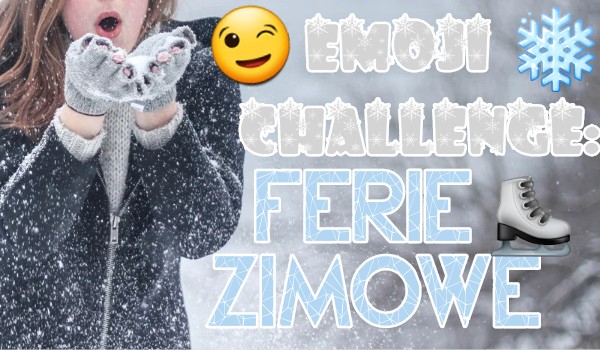 Emoji Challenge: Ferie zimowe!