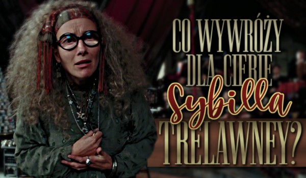 Co wywróży dla Ciebie Sybilla Trelawney?