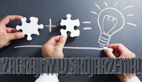 Zagrajmy w skojarzenia!