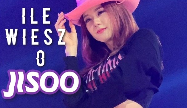 Ile wiesz o Jisoo