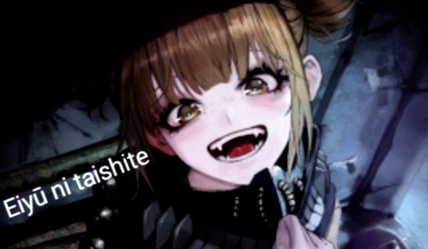 Eiyū ni taishite-Toga Himiko cz.1