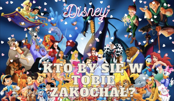 Disney – kto by się z tobie zakochał?