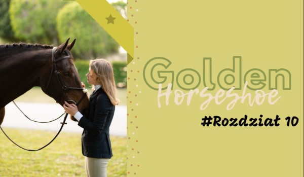 Golden Horseshoe #Rozdział 10